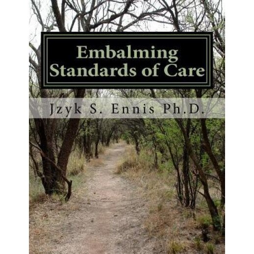 Embalming Standards of Care, Jzyk S. Ennis Ph. D. (Author)