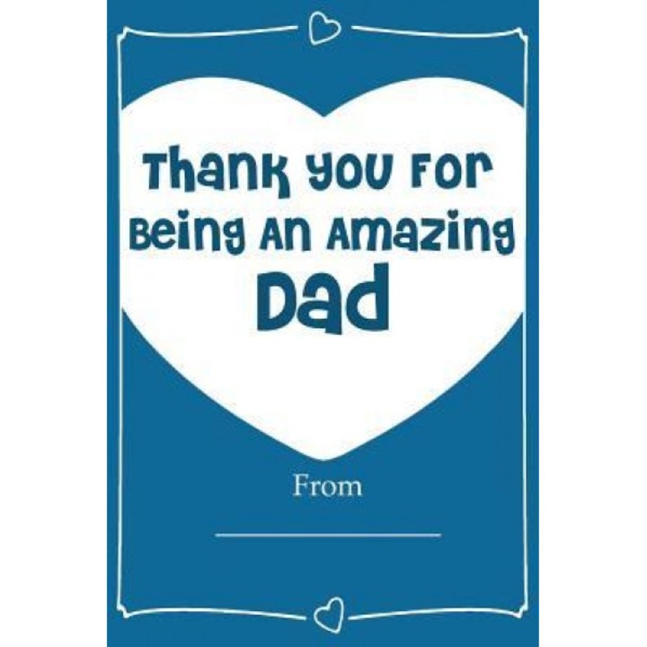 Thank You for Being an Amazing Dad! Love Journal Fill in Book: What I Love about Dad, Love Is Beautiful (Author)