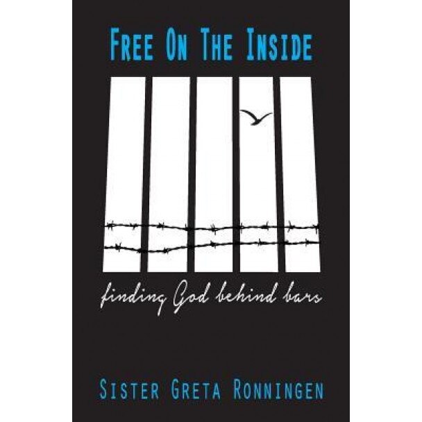 Free on the Inside: Finding God Behind Bars, Sr. Greta Ronningen (Author)