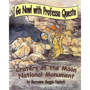 Go Now! with Professa Questa: Craters of the Moon National Monument, Maryanne Maggio Hanisch (Author) Go Now! with Professa Questa: Craters of the Moon National Monument, Maryanne Maggio Hanisch (Author)