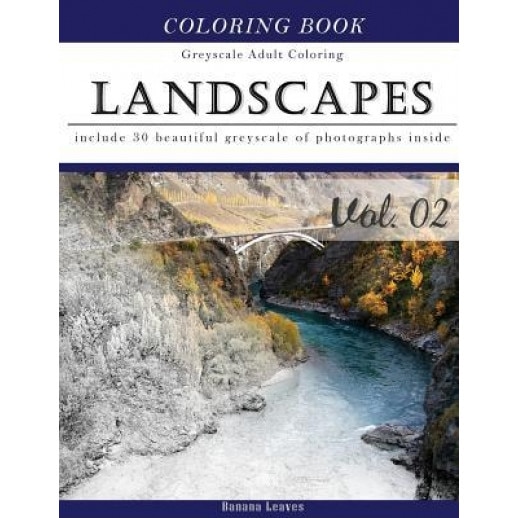 Landscapes Art: Gray Scale Photo Adult Coloring Book, Mind Relaxation Stress Relief Coloring Book Vol2: Series of Coloring Book for Ad - Banana Leaves (Author)