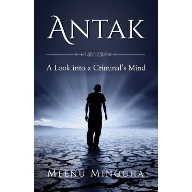 Antak: A Look Into a Criminal's Mind, Meenu Minocha (Author)