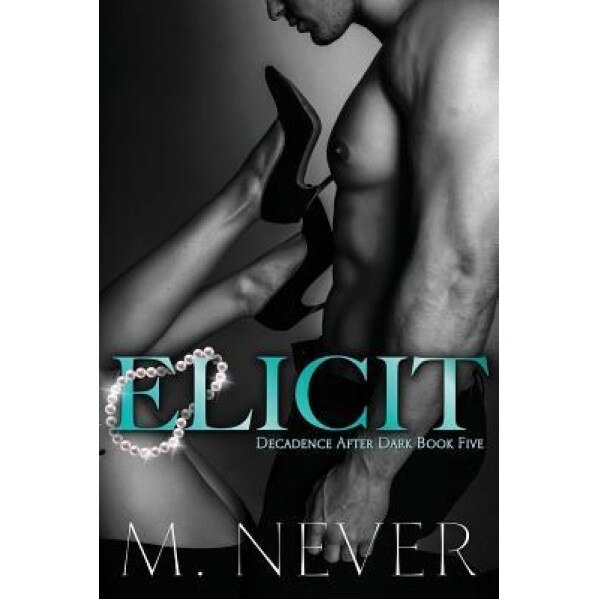 Elicit (Decadence After Dark Book 5), M. Never (Author)