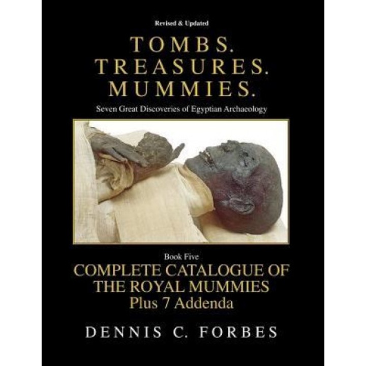 Tombs.Treasures.Mummies. Book Five: The Royal Mummies Catalogue, Dennis C. Forbes (Author)