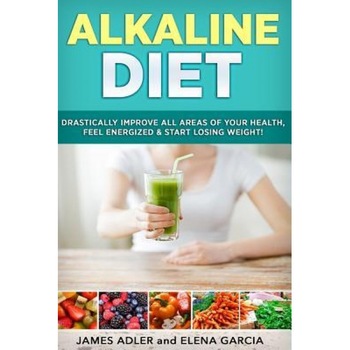 Alkaline Diet: Drastically Improve All Areas of Your Health, Feel Energized & Start Losing Weight!, Elena Garcia (Author) Alkaline Diet: Drastically Improve All Areas of Your Health, Feel Energized & Start Losing Weight!, Elena Garcia (Author)