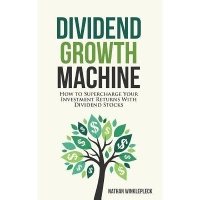 Dividend Growth Machine: How to Supercharge Your Investment Returns with Dividend Stocks - Nathan Winklepleck (Author)
