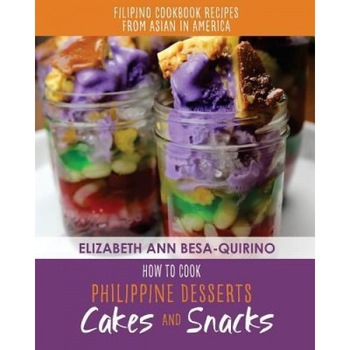 How to Cook Philippine Desserts: Cakes and Snacks, Elizabeth Ann Besa-Quirino (Author) How to Cook Philippine Desserts: Cakes and Snacks, Elizabeth Ann Besa-Quirino (Author)