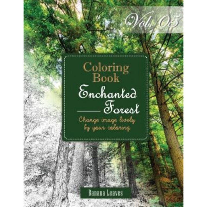 Enchanted Forest: Gray Scale Photo Adult Coloring Book, Mind Relaxation Stress Relief Coloring Book Vol5: Series of Coloring Book for Ad, Banana Leaves (Author)