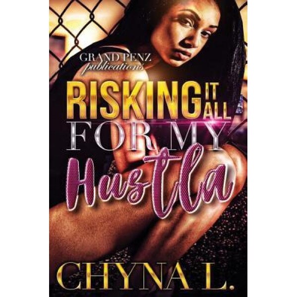 Risking It All for My Hustla, Chyna L (Author)
