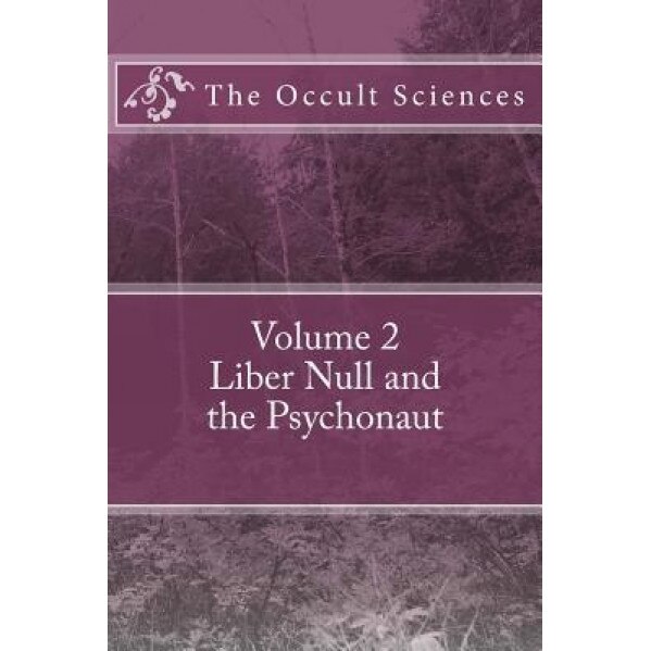 The Occult Sciences: Vol 2. Liber Null and the Psychonaut, Peter Carroll (Author)