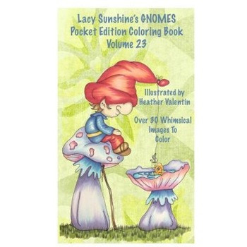 Lacy Sunshine's Gnomes Coloring Book Volume 23: Heather Valentin's Pocket Edition Whimsical Garden Gnomes Coloring for Adults and Children of All Ages, Heather Valentin (Author) Lacy Sunshine's Gnomes Coloring Book Volume 23: Heather Valentin's Pocket Edition Whimsical Garden Gnomes Coloring for Adults and Children of All Ages, Heather Valentin (Author)