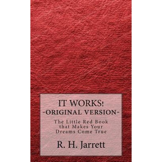 It Works - Original Edition: The Little Red Book That Makes Your Dreams Come True - R. H. Jarrett (Author)