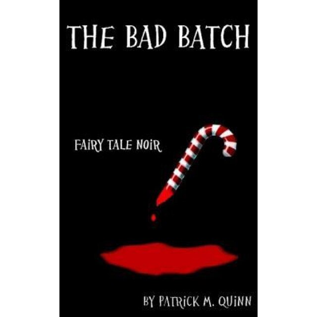 The Bad Batch: Fairy Tale Noir, Patrick M. Quinn (Author)