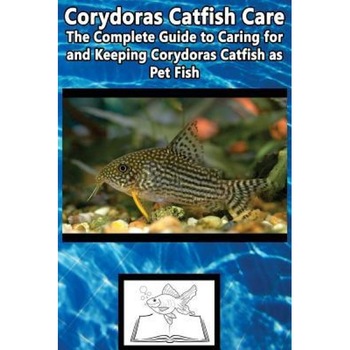 Corydoras Catfish Care: The Complete Guide to Caring for and Keeping Corydoras Catfish as Pet Fish, Fish Care Manuals (Author) Corydoras Catfish Care: The Complete Guide to Caring for and Keeping Corydoras Catfish as Pet Fish, Fish Care Manuals (Author)