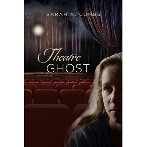 Theatre Ghost, Sarah a. Combs (Author)