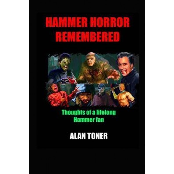 Hammer Horror Remembered: Thoughts of a Lifelong Hammer Fan, MR Alan Toner (Author)