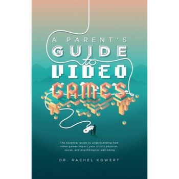 A Parent's Guide to Video Games: The Essential Guide to Understanding How Video Games Impact Your Child's Physical, Social, and Psychological Well-Bei, Dr Rachel Kowert (Author) A Parent's Guide to Video Games: The Essential Guide to Understanding How Video Games Impact Your Child's Physical, Social, and Psychological Well-Bei, Dr Rachel Kowert (Author)