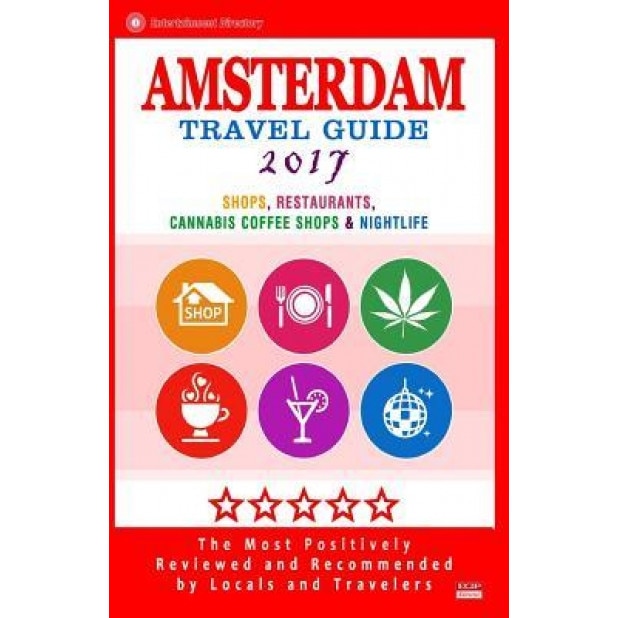 Amsterdam Travel Guide 2017: Shops, Restaurants, Cannabis Coffee Shops, Attractions & Nightlife in Amsterdam (City Travel Guide 2017), Duncan J. Emerson (Author)