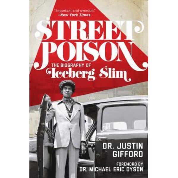 Street Poison: The Biography of Iceberg Slim, Justin Gifford (Author)