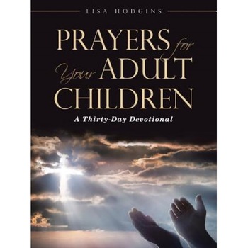 Prayers for Your Adult Children: A Thirty-Day Devotional, Lisa Hodgins (Author) Prayers for Your Adult Children: A Thirty-Day Devotional, Lisa Hodgins (Author)