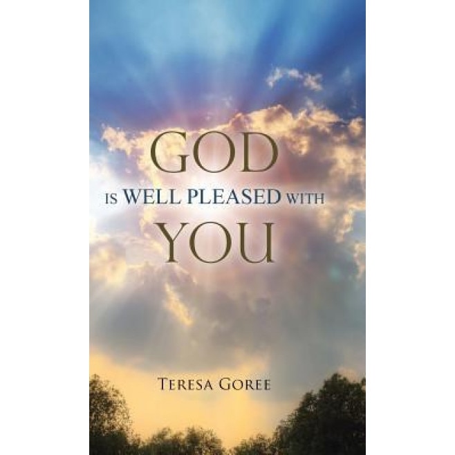 God Is Well Pleased with You, Teresa Goree (Author)