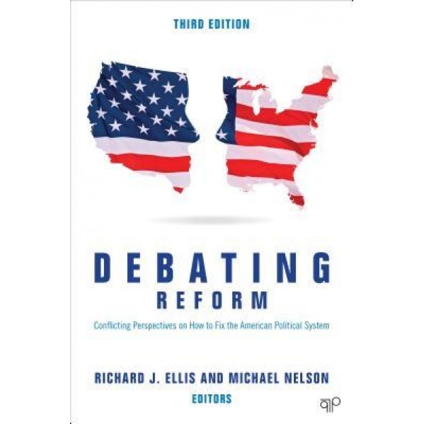 Debating Reform; Conflicting Perspectives on How to Fix the American Political System; Third Edition, Richard J. Ellis (Author)