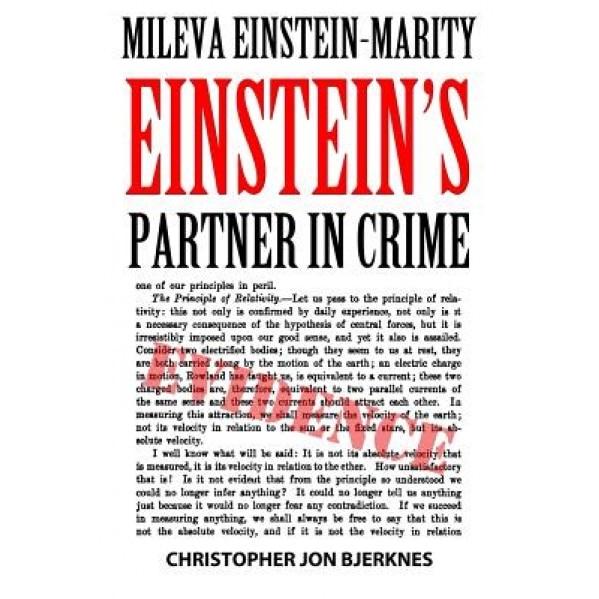 Mileva Einstein-Marity Einstein's Partner in Crime, Christopher Jon Bjerknes (Author)