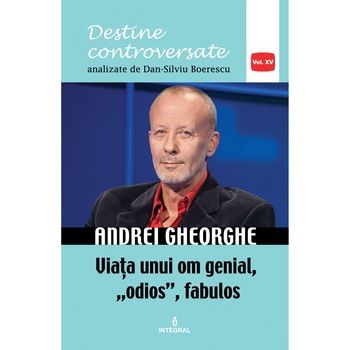Andrei Gheorghe. Viata unui om genial,  Andrei Gheorghe. Viata unui om genial,