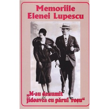 M-au denumit jidoavca cu parul rosu - Memoriile Elenei Lupescu - Elena Lupescu M-au denumit jidoavca cu parul rosu - Memoriile Elenei Lupescu - Elena Lupescu