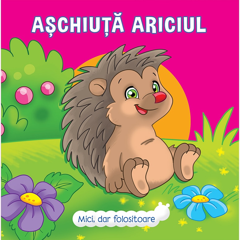 Mici, dar folositoare: Aschiuta Ariciul - Veronica Podesta