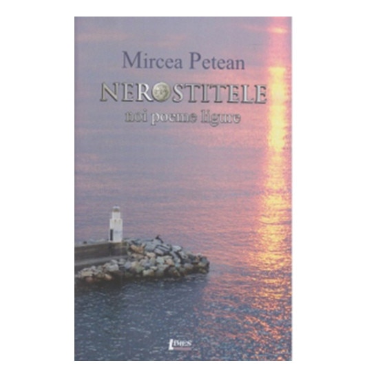 Nerostitele. Noi poeme ligure - Mircea Petean