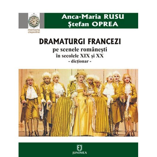 Dramaturgi francezi pe scenele romanesti in secolele XIX si XX - Ana-Maria Rusu,Stefan Oprea