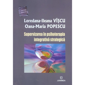 Supervizarea in psihoterapia integrativa strategica - Loredana-Ileana Viscu,Oana-Maria Popescu Supervizarea in psihoterapia integrativa strategica - Loredana-Ileana Viscu,Oana-Maria Popescu