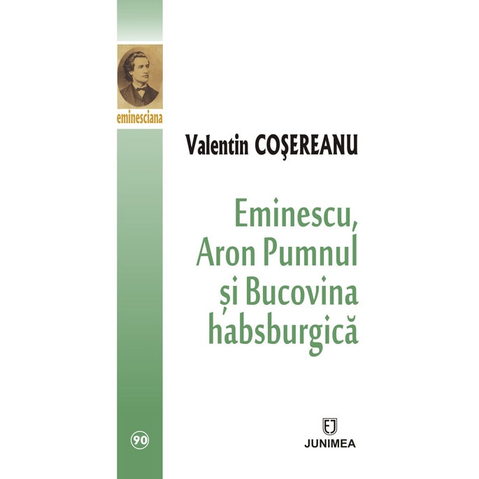 Eminescu, Aron Pumnul si Bucovina habsburgica - Valentin Cosereanu