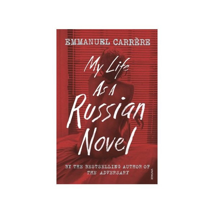 My Life as a Russian Novel - Emmanuel Carrere