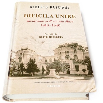 Dificila unire - Basarabia si Romania Mare, 1918-1940 - Alberto Basciani Dificila unire - Basarabia si Romania Mare, 1918-1940 - Alberto Basciani