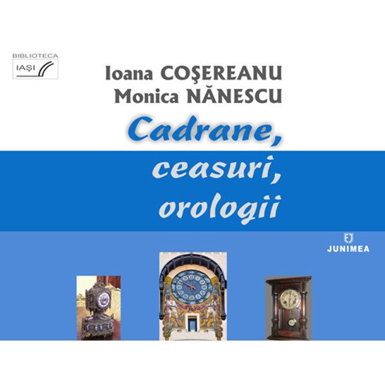 Cadrane, ceasuri, orologii - Ioana Cosereanu,Monica Nanescu