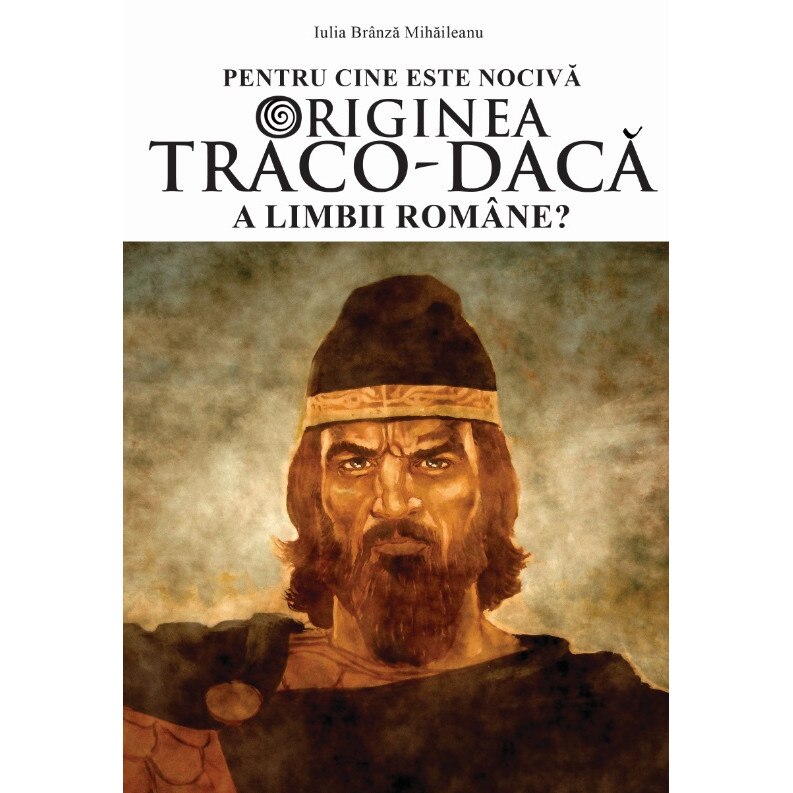 Pentru cine este nociva originea traco-daca a limbii romane? - Iulia Branza Mihaileanu