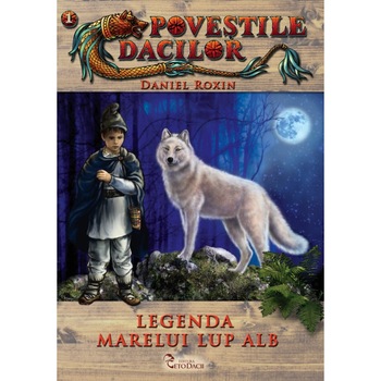 Legenda Marelui Lup Alb - Daniel Roxin Legenda Marelui Lup Alb - Daniel Roxin