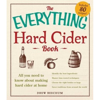 The Everything Hard Cider Book: All You Need to Know about Making Hard Cider at Home, Drew Beechum (Author) The Everything Hard Cider Book: All You Need to Know about Making Hard Cider at Home, Drew Beechum (Author)