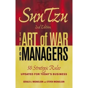 Sun Tzu: The Art of War for Managers: 50 Strategic Rules Updated for Today's Business - Gerald A. Michaelson, Steven Michaelson Sun Tzu: The Art of War for Managers: 50 Strategic Rules Updated for Today's Business - Gerald A. Michaelson, Steven Michaelson