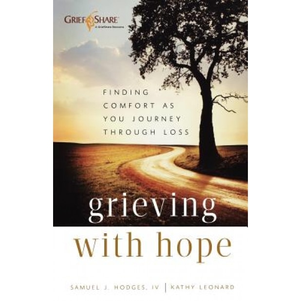 Grieving with Hope: Finding Comfort as You Journey Through Loss, Samuel J. Hodges (Author)