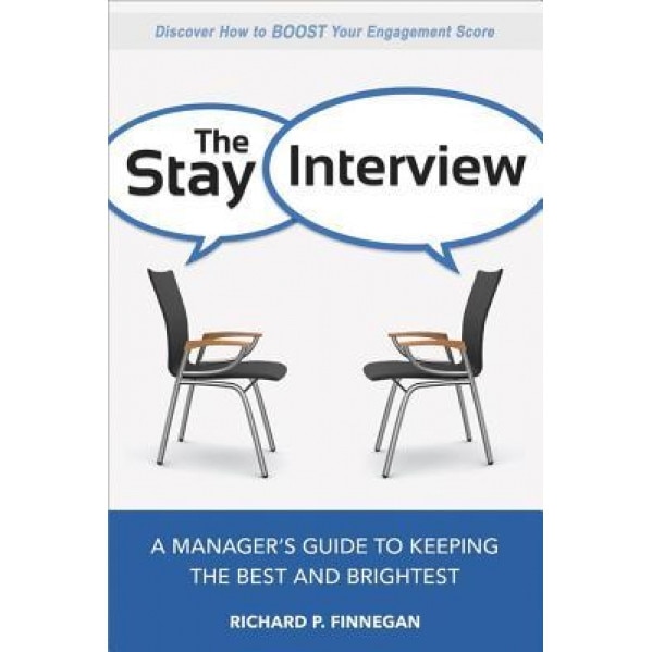 The Stay Interview: A Manager's Guide to Keeping the Best and Brightest - Richard P. Finnegan (Author)