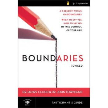Boundaries Participant's Guide: When to Say Yes, How to Say No to Take Control of Your Life, Henry Cloud, John Townsend Boundaries Participant's Guide: When to Say Yes, How to Say No to Take Control of Your Life, Henry Cloud, John Townsend
