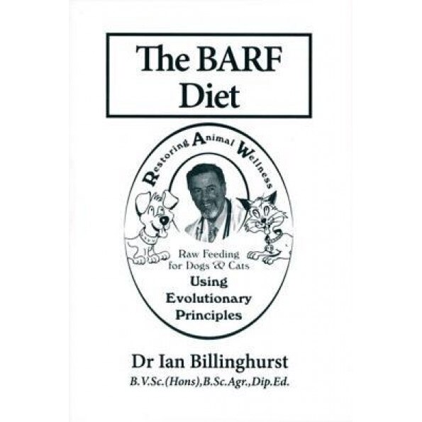 The Barf Diet: Raw Feeding for Dogs and Cats Using Evolutionary Principles, Ian Billinghurst (Author)