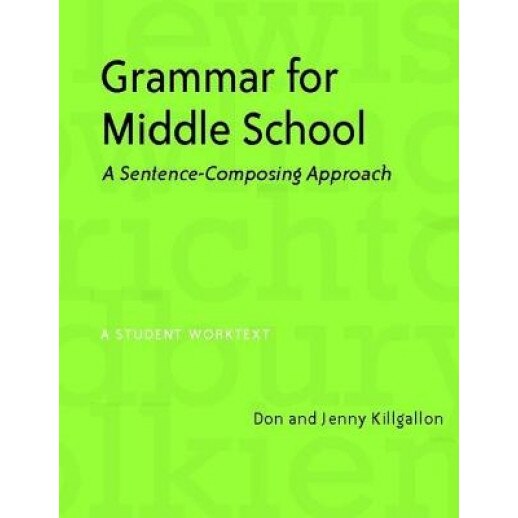 Grammar for Middle School: A Sentence-Composing Approach, Don Killgallon, Jenny Killgallon