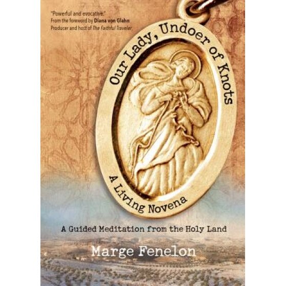 Our Lady, Undoer of Knots: A Living Novena, Marge Fenelon (Author)