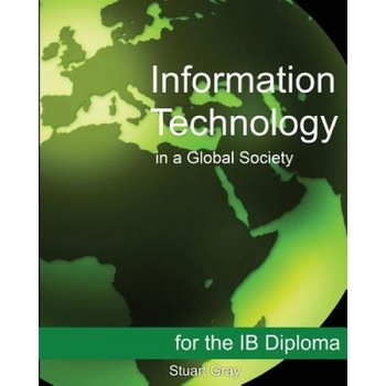 Information Technology in a Global Society for the Ib Diploma, Stuart Gray (Author) Information Technology in a Global Society for the Ib Diploma, Stuart Gray (Author)