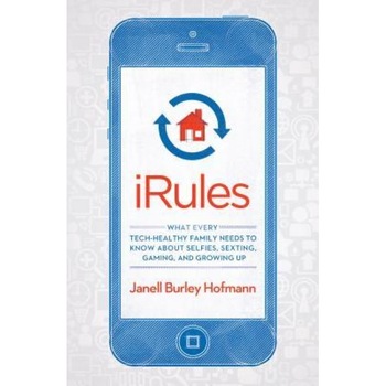 IRules: What Every Tech-Healthy Family Needs to Know about Selfies, Sexting, Gaming, and Growing Up, Janell Burley Hofmann (Author) IRules: What Every Tech-Healthy Family Needs to Know about Selfies, Sexting, Gaming, and Growing Up, Janell Burley Hofmann (Author)