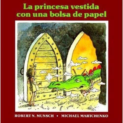 La Princesa Vestida Con Una Bolsa de Papel = The Paper Bag Princess, Robert N. Munsch